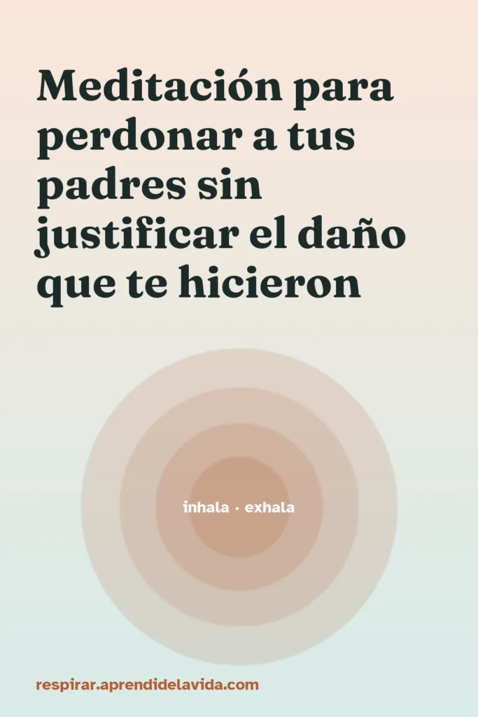 meditacion perdonar padres justificar